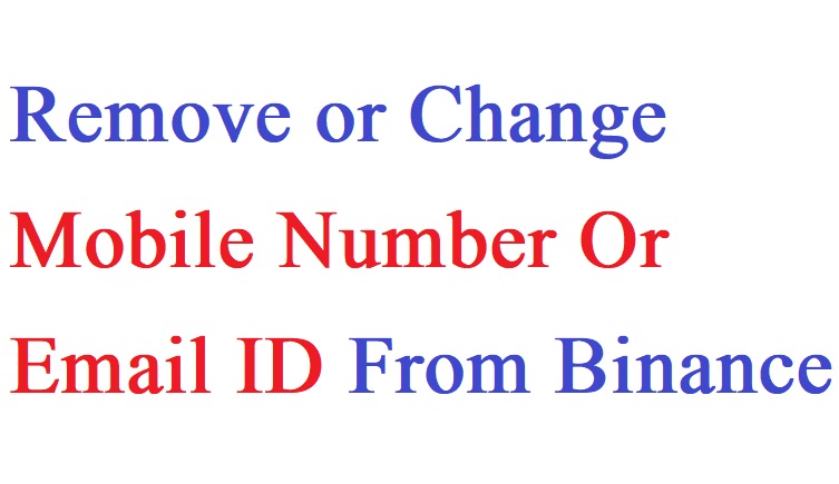 Remove or Change Mobile Number Or Email ID From Binance