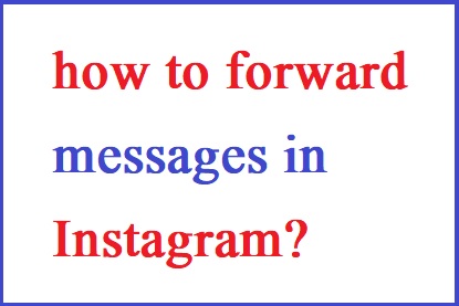 how to forward messages in Instagram?