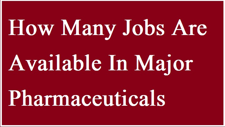 How Many Jobs Are Available In Major Pharmaceuticals