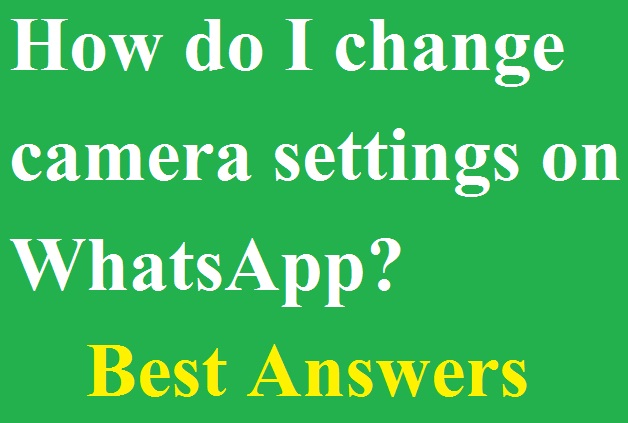 How do I change my camera settings on WhatsApp