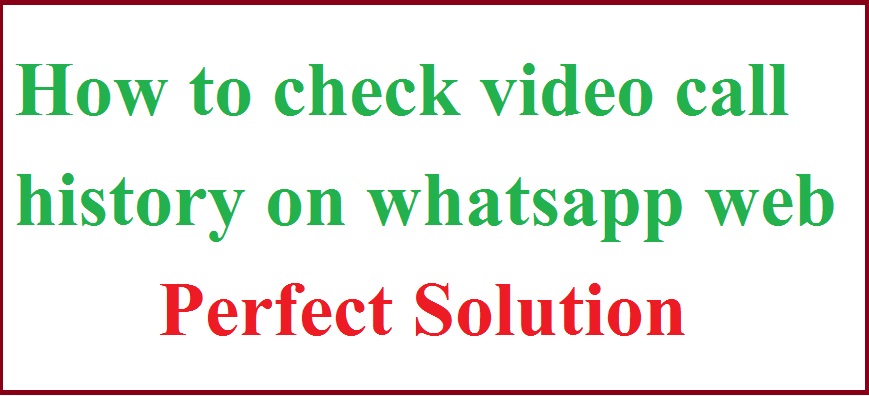 How to check video call history on whatsapp web 