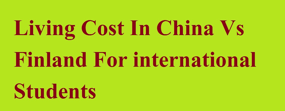 Living Cost In China Vs Finland For international Students