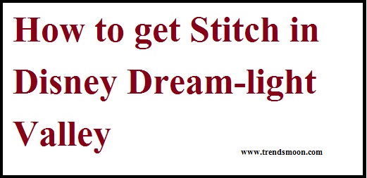 How to get Stitch in Disney Dream-light Valley